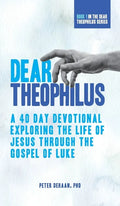 Dear Theophilus: A 40 Day Devotional Exploring the Life of Jesus through the Gospel of Luke - Hardcover