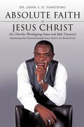 Absolute Faith In Jesus Christ - Paperback