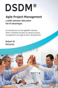 DSDM(R) - Agile Project Management - a (Still) Unknown Alternative Full of Advantages - Paperback