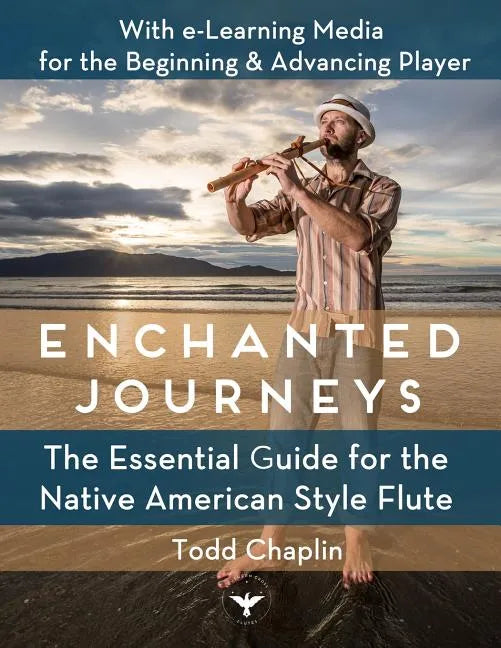 Enchanted Journeys: The Essential Guide for the Native American Style Flute - Paperback