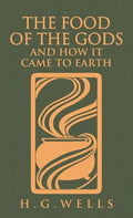 The Food of the Gods and How It Came to Earth: The Original 1904 Edition - Hardcover