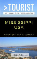 Greater Than a Tourist- Mississippi USA: 50 Travel Tips from a Local - Paperback