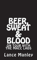 Beer, Sweat & Blood: On Tour With The Macc Lads - Paperback