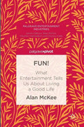 Fun!: What Entertainment Tells Us about Living a Good Life - Hardcover