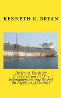 Designing Vessels for Fire Prevention and Fire Retardation: Moving Beyond the Regulatory Construct - Paperback