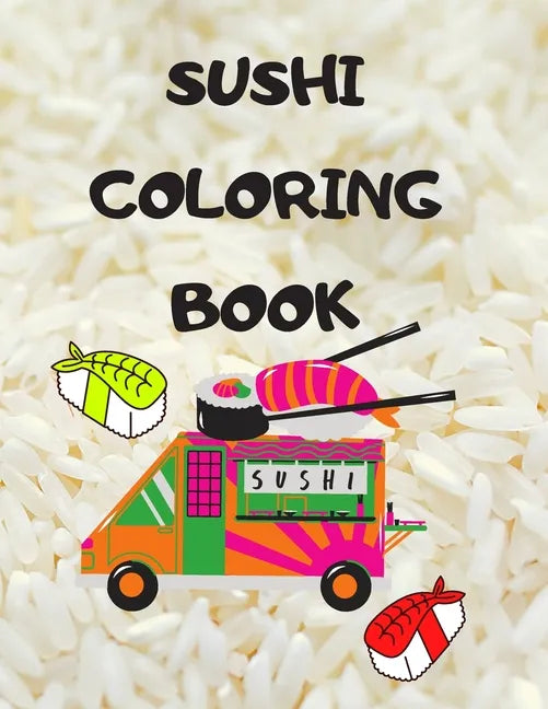Sushi Coloring Book: Japanese rolls and meals coloring pages Japanese Gift for children passionate about Japan culture - Paperback