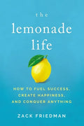 The Lemonade Life: How to Fuel Success, Create Happiness, and Conquer Anything - Paperback