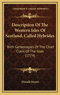 Description of the Western Isles of Scotland, Called Hybrides: With Geneologies of the Chief Clans of the Isles (1774) - Hardcover