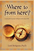Where to From Here? A guide for groups working the twelve steps of RSA. - Paperback