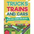 Trucks, Trains and Cars: An All-Wheel Coloring Book for Boys - Paperback
