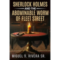 Sherlock Holmes and The Abominable Worm of Fleet Street - Hardcover