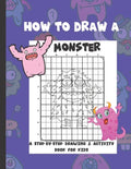 How To Draw A Monster: A Step-By-Step Drawing & Activity Book for Kids - Paperback