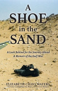 A Shoe in the Sand: A Look Behind for the Journey Ahead - A Memoir of the Gulf War - Paperback