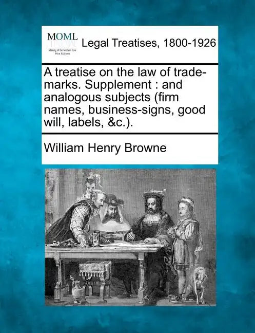 A Treatise on the Law of Trade-Marks. Supplement: And Analogous Subjects (Firm Names, Business-Signs, Good Will, Labels, &C.). - Paperback