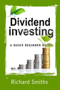 Dividend Investing a Quick Beginner Guide: Dividend Growth Investing, Dividend Stock, Dividend Income, Stock Market Investing, Dividend Portfolio - Paperback