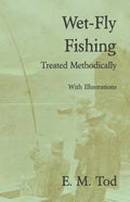 Wet-Fly Fishing - Treated Methodically - With Illustrations - Paperback