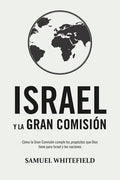 Israel y La Gran Comisión: Cómo la Gran Comisión cumple los propósitos que Dios tiene para Israel y las naciones - Paperback