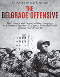 The Belgrade Offensive: The History and Legacy of the Campaign to Liberate Yugoslavia's Capital from the Nazis during World War II - Paperback
