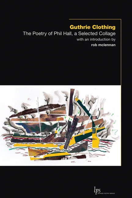 Guthrie Clothing: The Poetry of Phil Hall, a Selected Collage - Paperback
