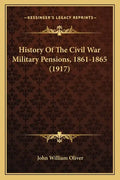 History Of The Civil War Military Pensions, 1861-1865 (1917) - Paperback