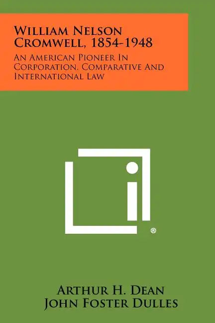 William Nelson Cromwell, 1854-1948: An American Pioneer In Corporation, Comparative And International Law - Paperback