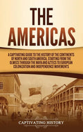 The Americas: A Captivating Guide to the History of the Continents of North and South America, Starting from the Olmecs through the - Hardcover