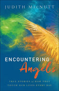 Encountering Angels: True Stories of How They Touch Our Lives Every Day - Paperback