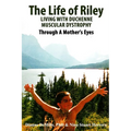 The Life of Riley Living with Duchenne Muscular Dystrophy: Through a Mother's Eyes - Paperback