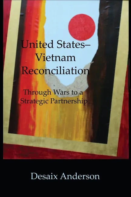 United States-Vietnam Reconciliation: Through Wars to a Strategic Partnership - Paperback