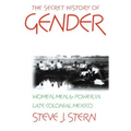 The Secret History of Gender: Women, Men, and Power in Late Colonial Mexico - Paperback