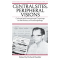 Central Sites, Peripheral Visions: Cultural and Institutional Crossings in the History of Anthropology Volume 11 - Hardcover