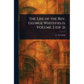 The Life of the Rev. George Whitefield, Volume 2 (of 2) - Paperback