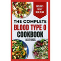 The Complete Blood Type O Cookbook: Easy, Delicious, Healthy Diet Recipes and Meal Plan for Blood Type O Positive & Negative Immune System Support - Paperback