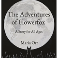 The Adventures of Flowerfox: A Story for All Ages - Hardcover
