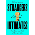 Strangers and Intimates: The Rise and Fall of Private Life - Hardcover