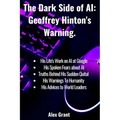 The Dark Side of AI: Geoffrey Hinton's Warning - Paperback