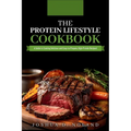 The Protein Lifestyle Cookbook: A Guide to Cooking Delicious and Easy-to-Prepare, High-Protein Recipies - Hardcover