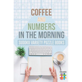 Coffee and Numbers in the Morning Sudoku Variety Puzzle Books - Paperback