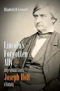 Lincoln's Forgotten Ally: Judge Advocate General Joseph Holt of Kentucky - Paperback