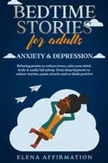 Bedtime Stories for Adults Anxiety & Depression: Relaxing Poems to Reduce Stress, Calm your Mind, Body & Easily Fall Asleep. Deep Sleep Hypnosis to Re - Paperback