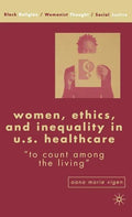Women, Ethics, and Inequality in U.S. Healthcare: To Count Among the Living - Hardcover