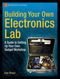 Building Your Own Electronics Lab: A Guide to Setting Up Your Own Gadget Workshop - Paperback