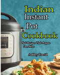 Indian Instant Pot Cookbook: Traditional Indian Dishes Made Easy and Fast-Recipes That Anyone Can Follow - Paperback