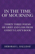 In the Time of Mourning: Thirty Three Poems of Grief and Loss from Godey's Lady's Book - Paperback