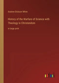 History of the Warfare of Science with Theology in Christendom: in large print - Paperback