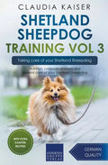 Shetland Sheepdog Training Vol 3 - Taking care of your Shetland Sheepdog: Nutrition, common diseases and general care of your Shetland Sheepdog - Paperback