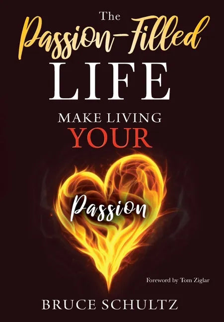 The Passion Filled Life: Make Living Your Passion - Hardcover