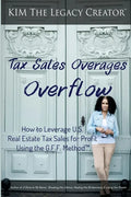 Tax Sales Overages Overflow: How to Leverage U.S. Real Estate Tax Sales for Profit Using the G.F.F. METHOD(TM) (Get. Find. File.) - Paperback