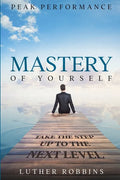 Peak Performance: Mastery of Yourself - Take The Step Up To The Next Level - Paperback