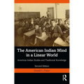 The American Indian Mind in a Linear World: American Indian Studies and Traditional Knowledge - Paperback